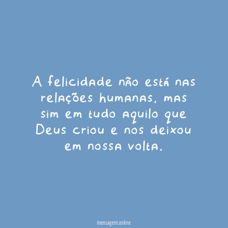 A felicidade não está nas relações humanas