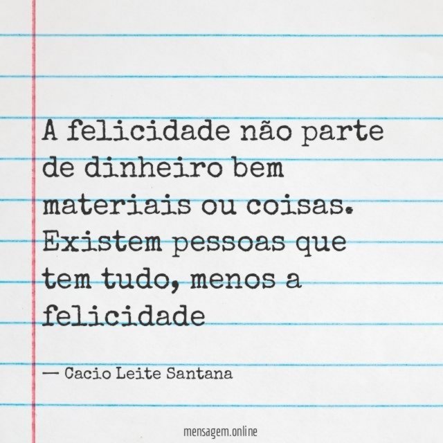 A felicidade não parte de dinheiro bem materiais ou coisas