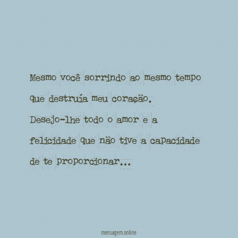 Mesmo você sorrindo ao mesmo tempo que destruía meu coração