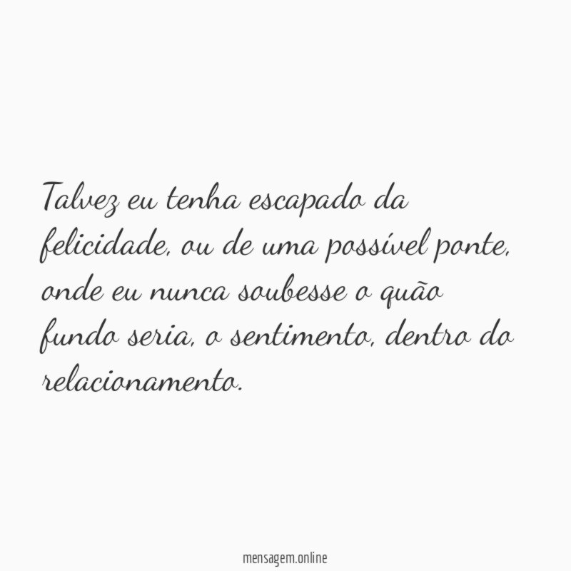Talvez eu tenha escapado da felicidade