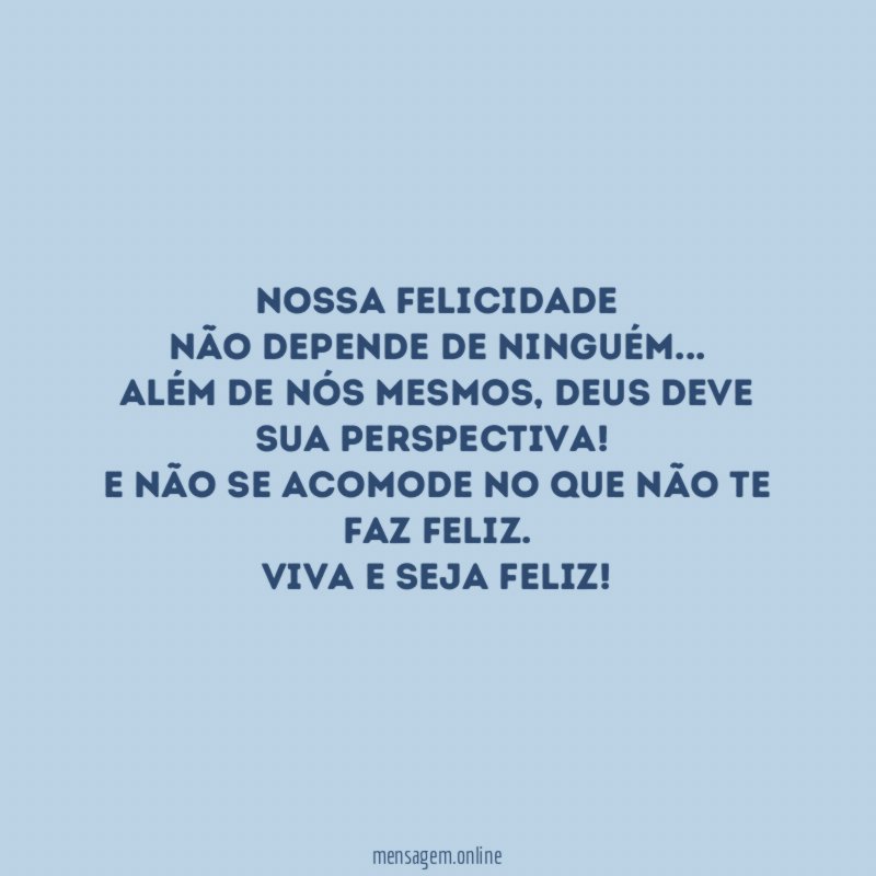 Nossa felicidade não depende de NINGUÉM