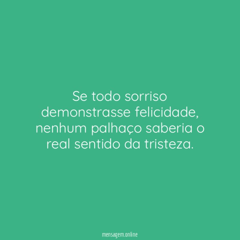 Se todo sorriso demonstrasse felicidade