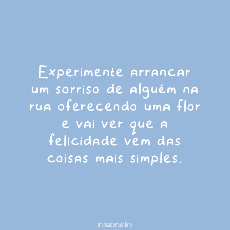Experimente arrancar um sorriso de alguém na rua