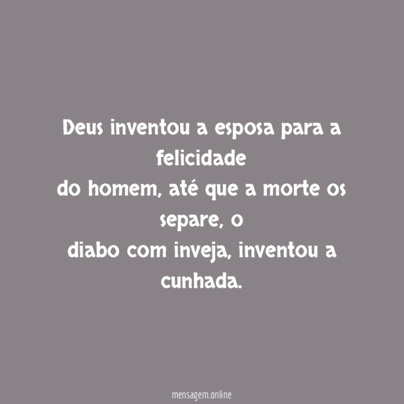 Deus inventou a esposa para a felicidade do homem