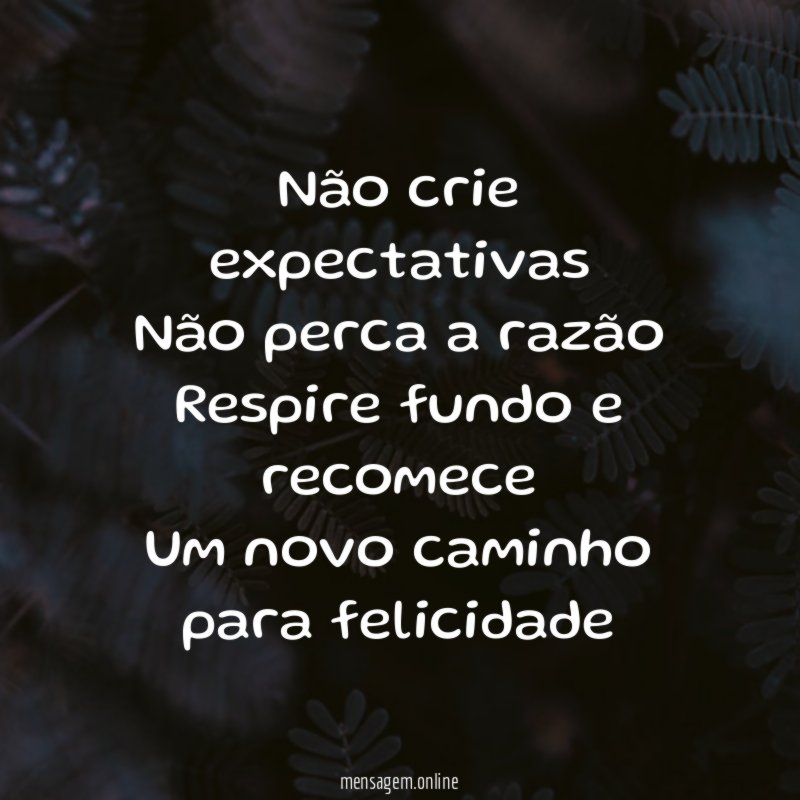 Não crie expectativas❤ Não perca a razão Respire fundo
