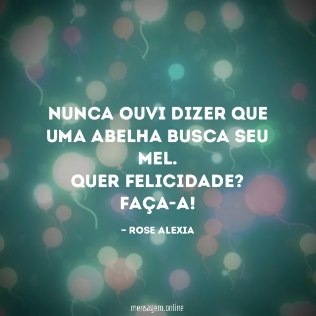 Nunca ouvi dizer que uma abelha busca seu mel