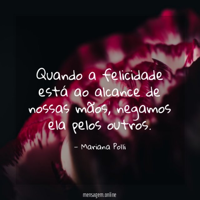 Quando a felicidade está ao alcance de nossas mãos