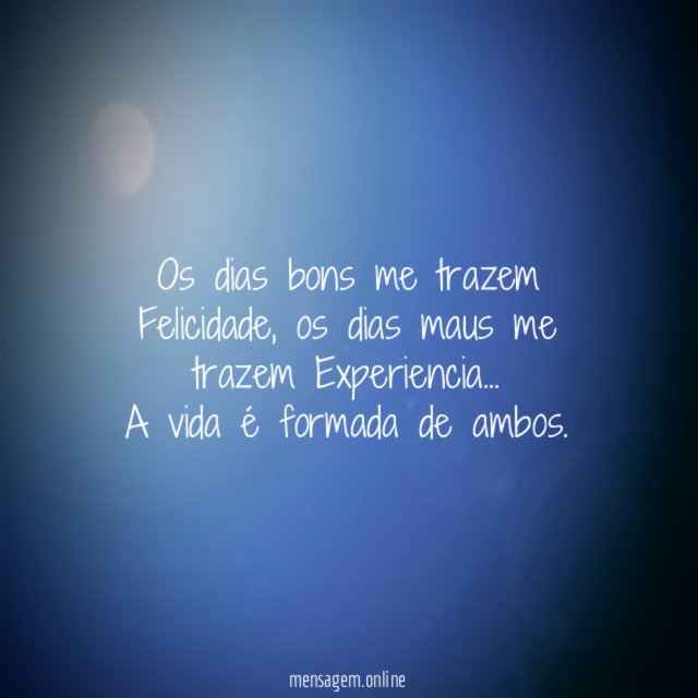 Os dias bons me trazem Felicidade
