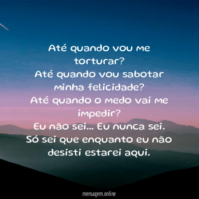 Até quando vou me torturar
