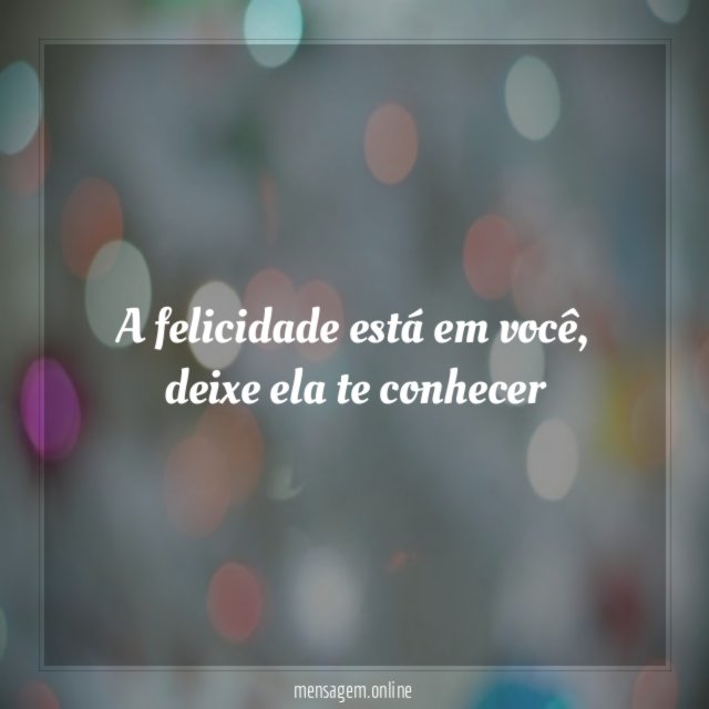 A felicidade está em você