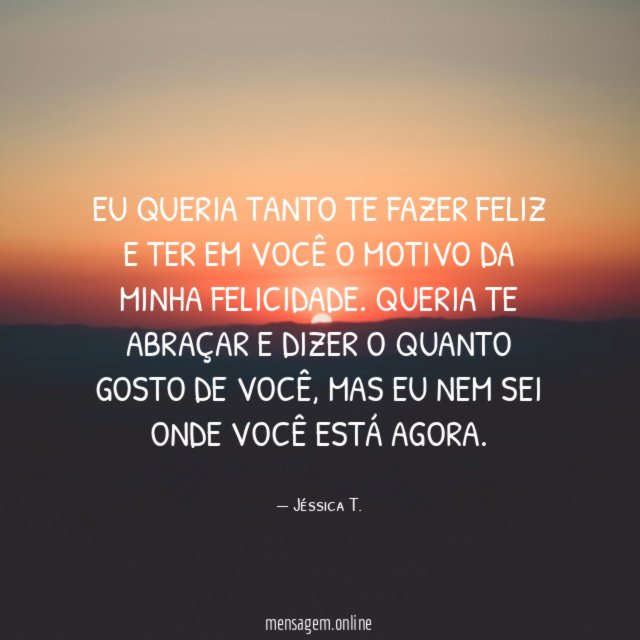 Eu queria tanto te fazer feliz e ter