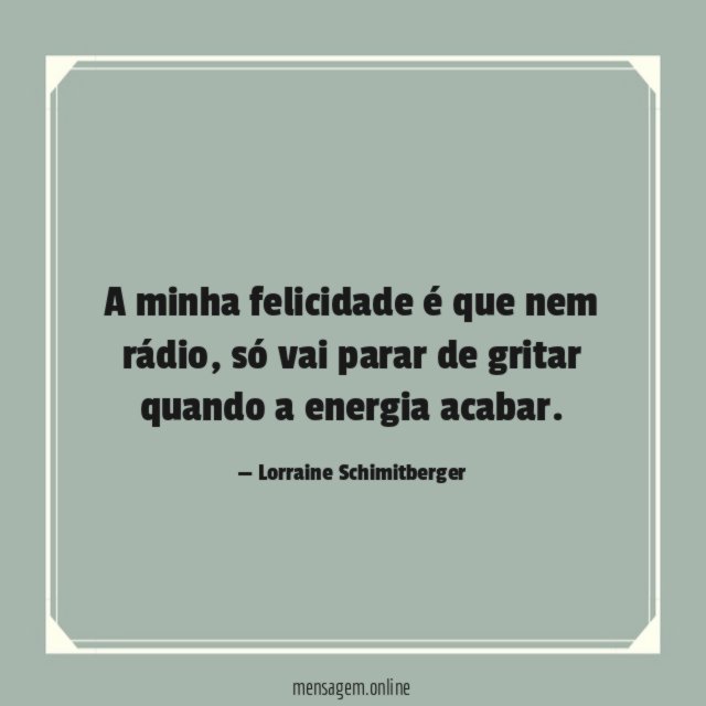 A minha felicidade é que nem rádio