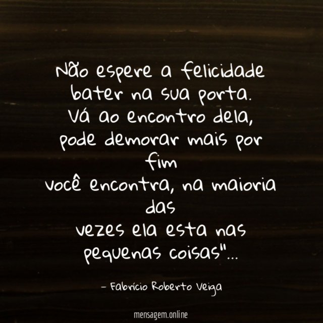 Não espere a felicidade bater na sua porta