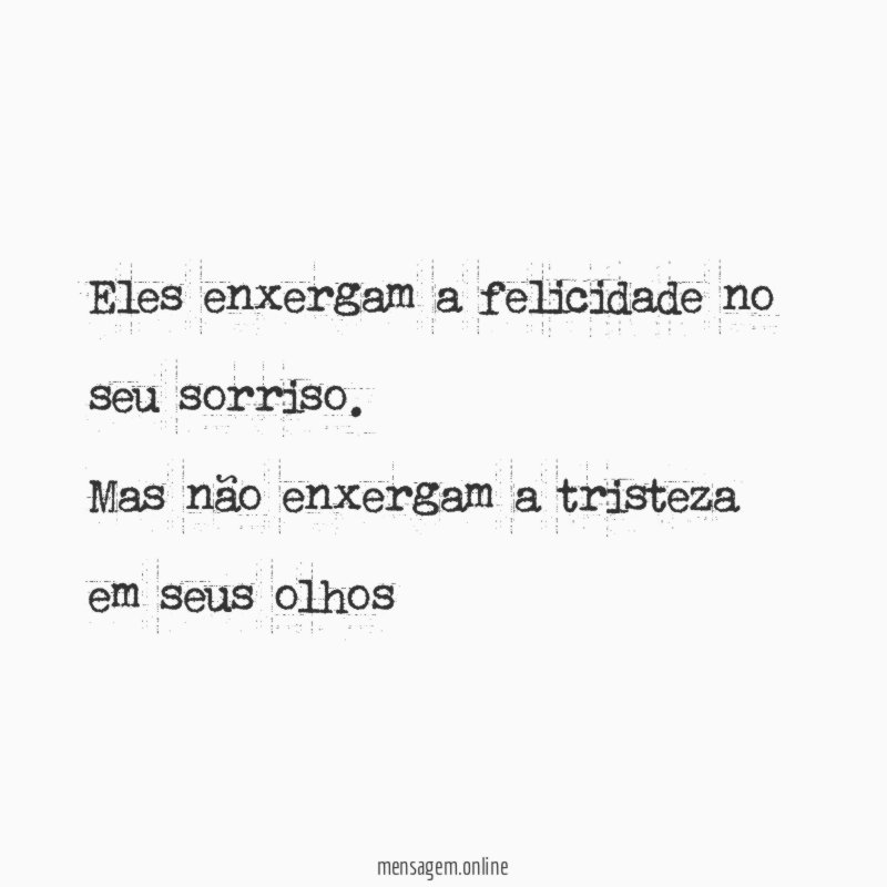 Eles enxergam a felicidade no seu sorriso.