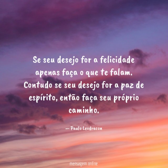 Se seu desejo for a felicidade apenas faça