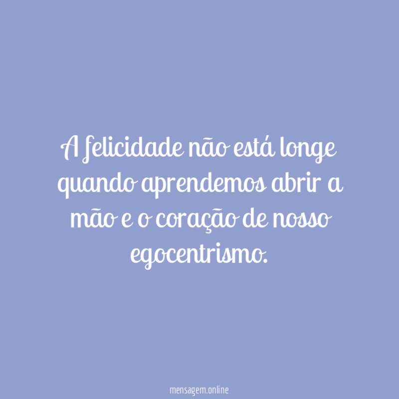 A felicidade não está longe quando aprendemos abrir