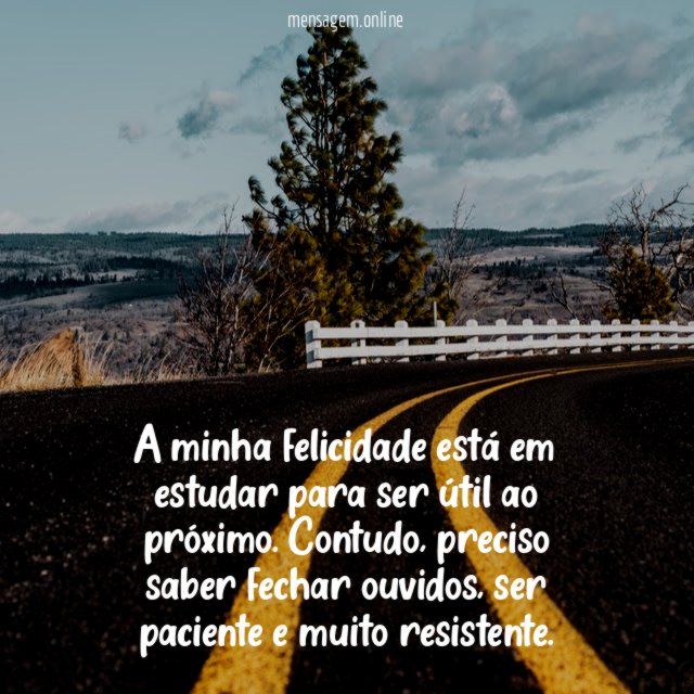A minha felicidade está em estudar para ser útil ao próximo