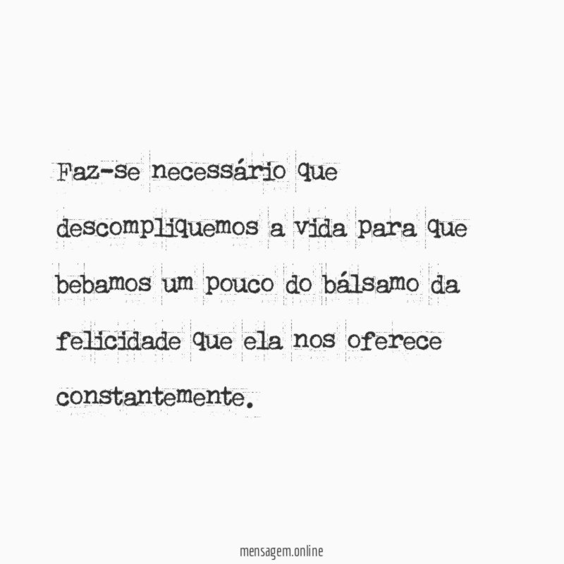 Faz-se necessário que descompliquemos a vida para que