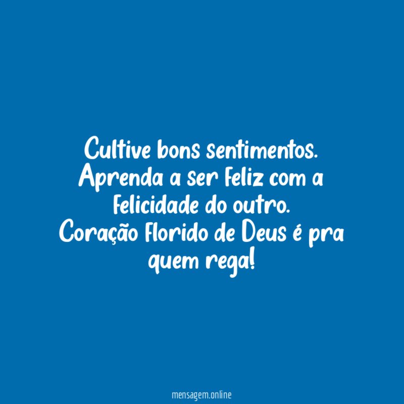 Cultive bons sentimentos