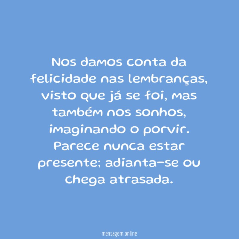 Nos damos conta da felicidade nas lembranças