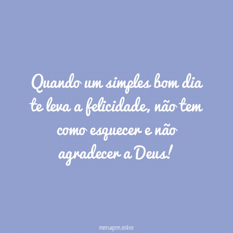 Quando um simples bom dia te leva a felicidade