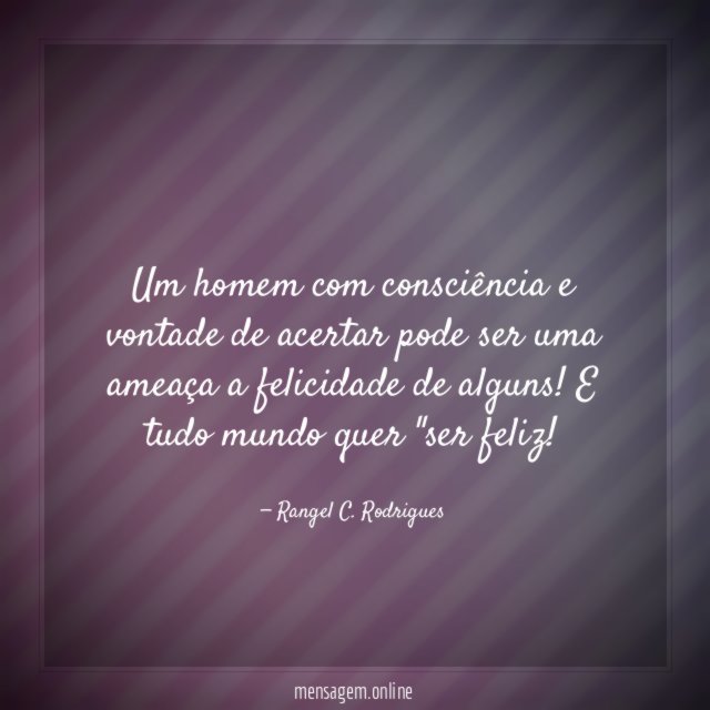 Um homem com consciência e vontade de acertar