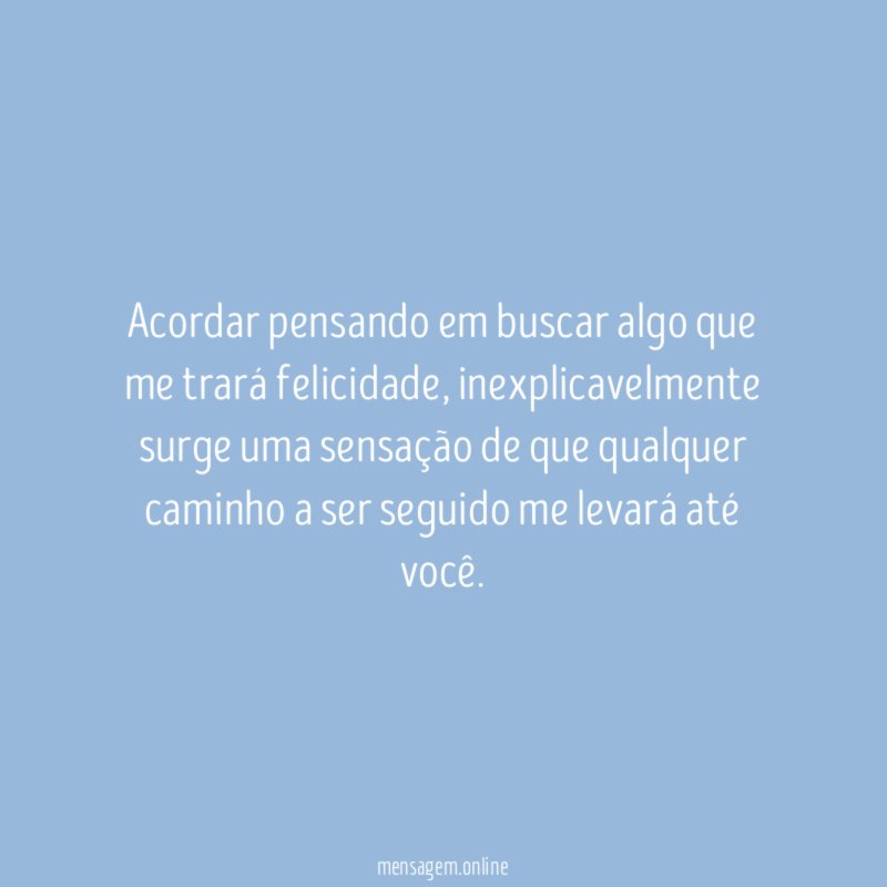 Acordar pensando em buscar algo que me trará felicidade