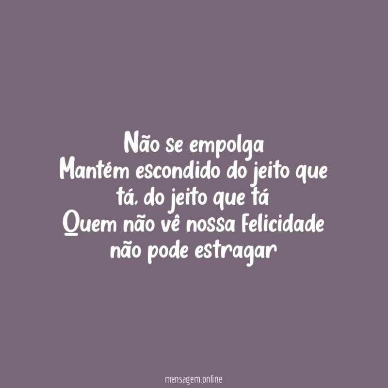 Não se empolga Mantém escondido do jeito que tá