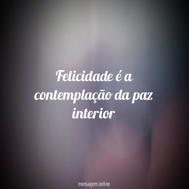 Felicidade é a contemplação da paz interior