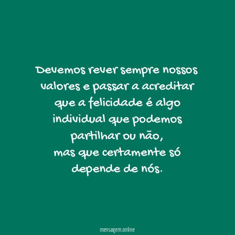 Devemos rever sempre nossos valores e passar a