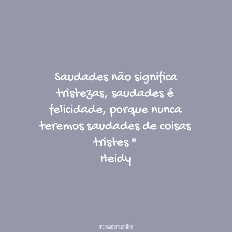 Saudades não significa tristezas
