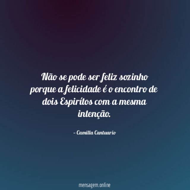 Não se pode ser feliz sozinho porque a