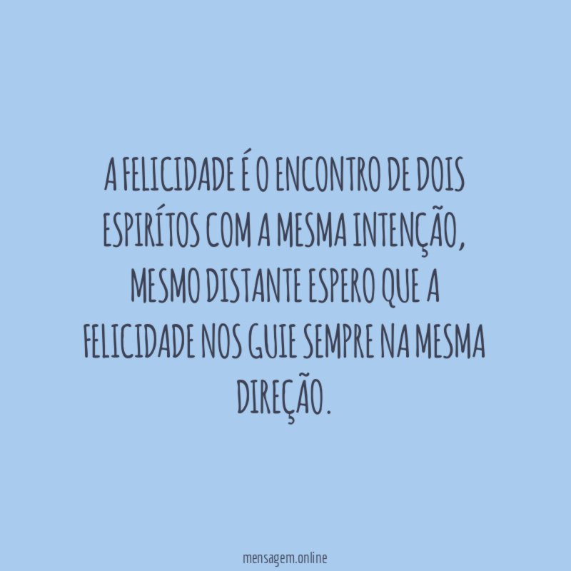A felicidade é o encontro de dois