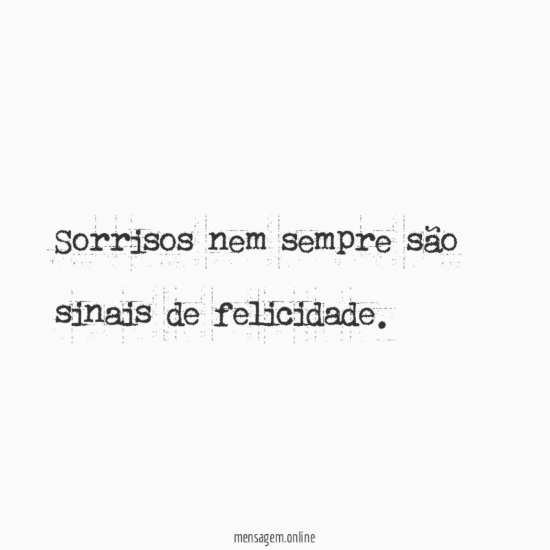 Sorrisos nem sempre são sinais de felicidade