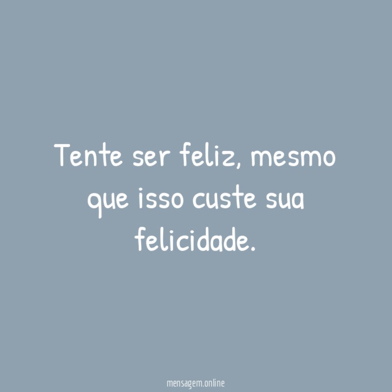 Tente ser feliz