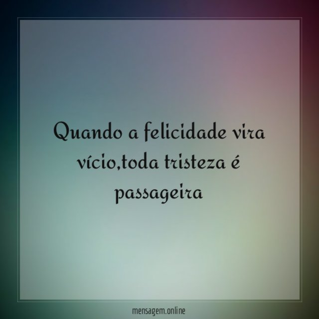 Quando a felicidade vira vício