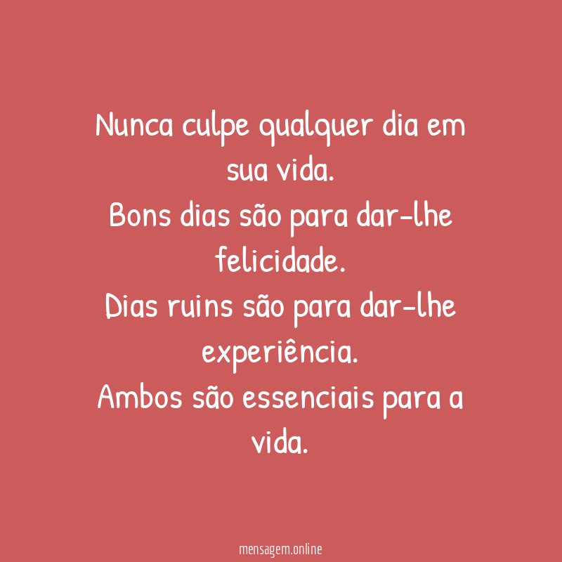 Nunca culpe qualquer dia em sua vida