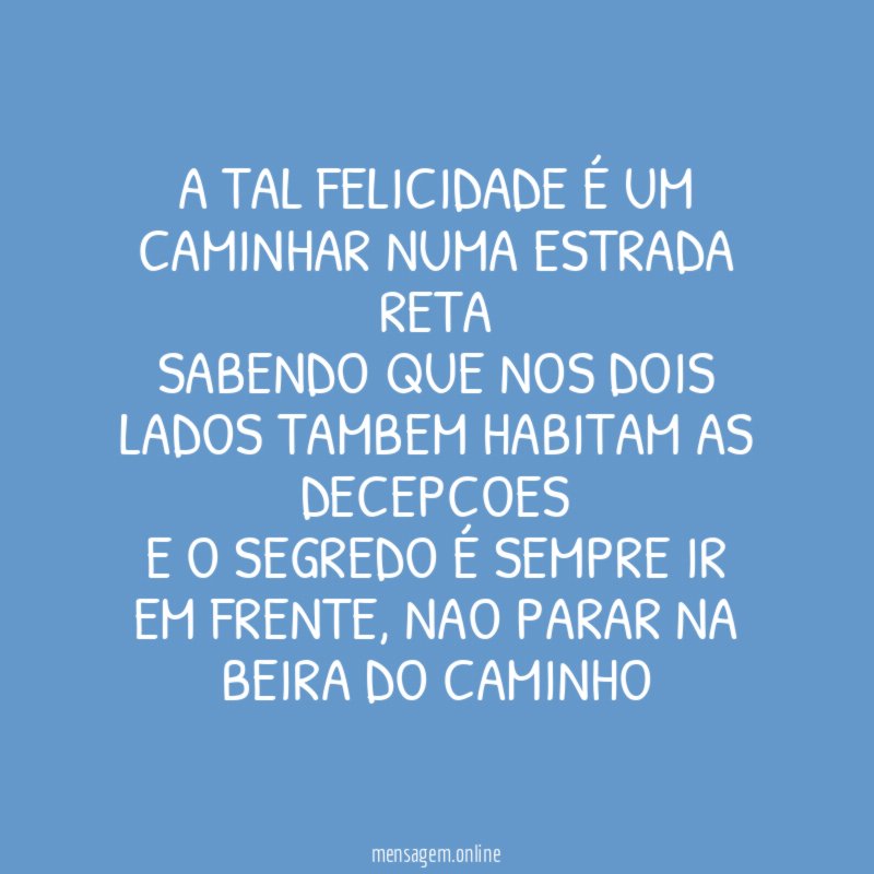 A TAL FELICIDADE É UM CAMINHAR NUMA ESTRADA