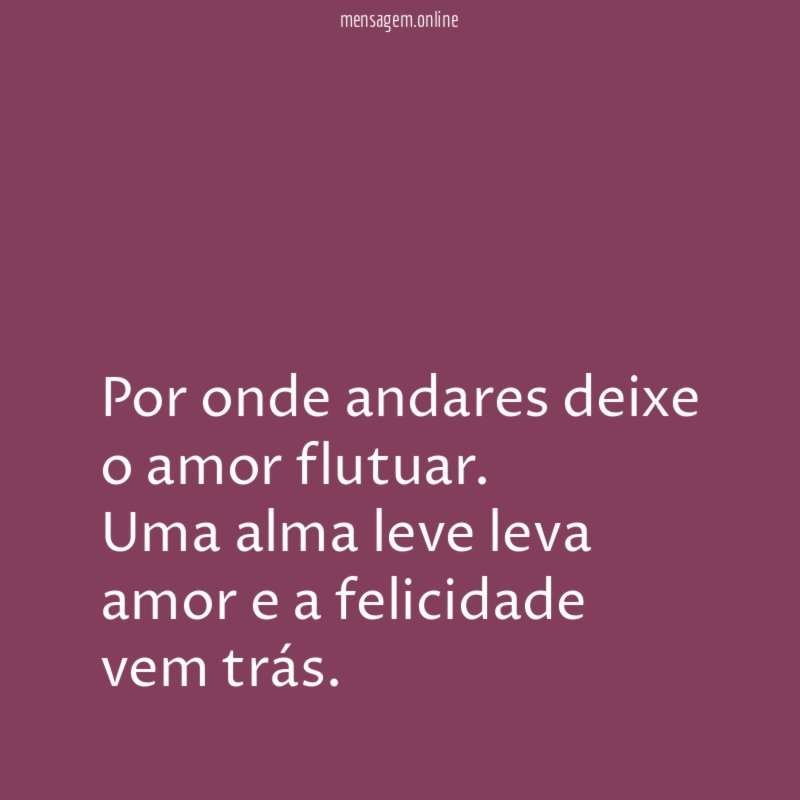 Por onde andares deixe o amor flutuar
