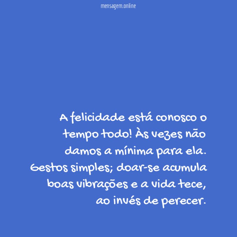 A felicidade está conosco o tempo todo