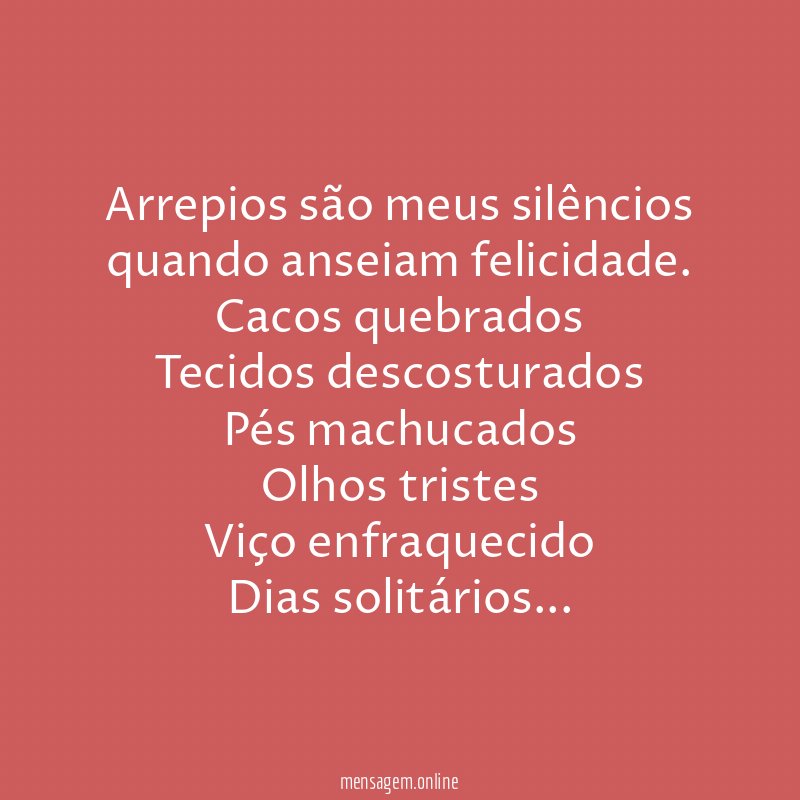 Arrepios são meus silêncios quando anseiam felicidade