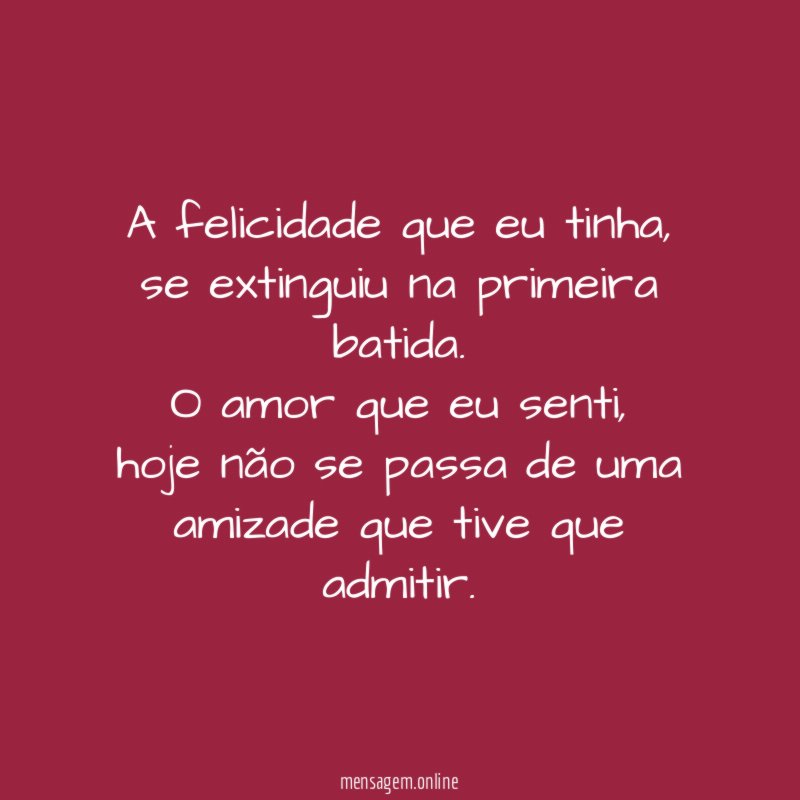 A felicidade que eu tinha