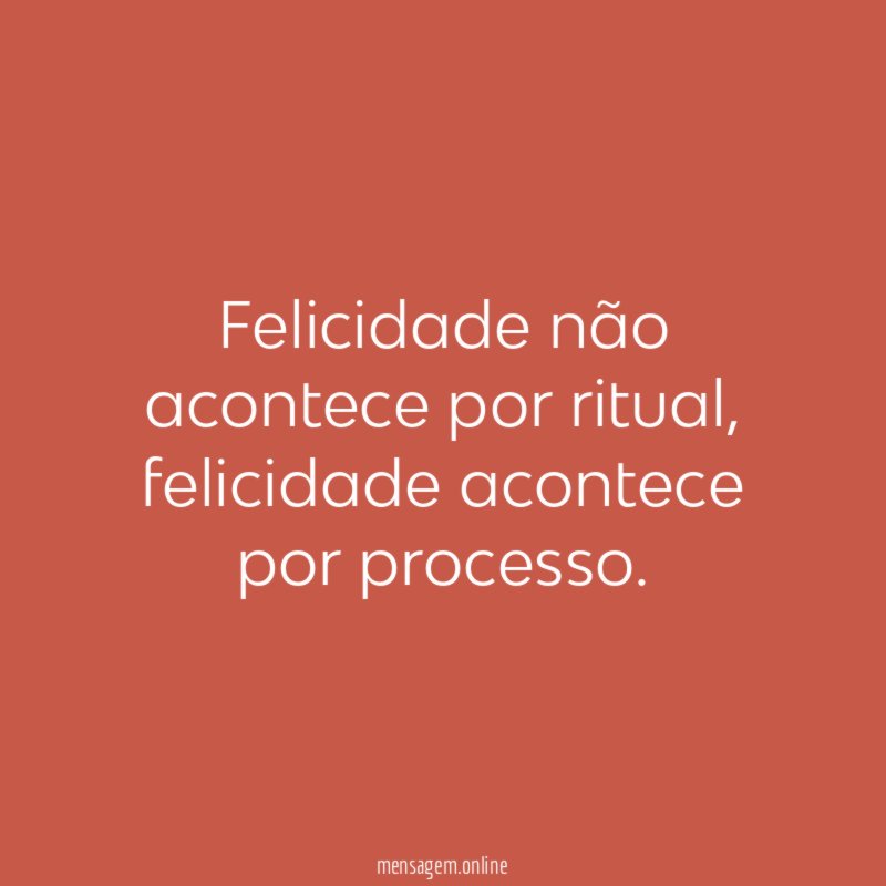 Felicidade não acontece por ritual