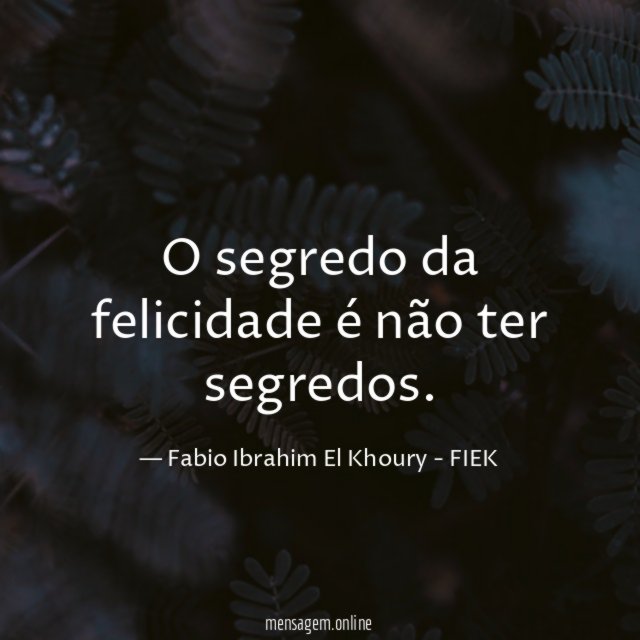 O segredo da felicidade é não ter segredos