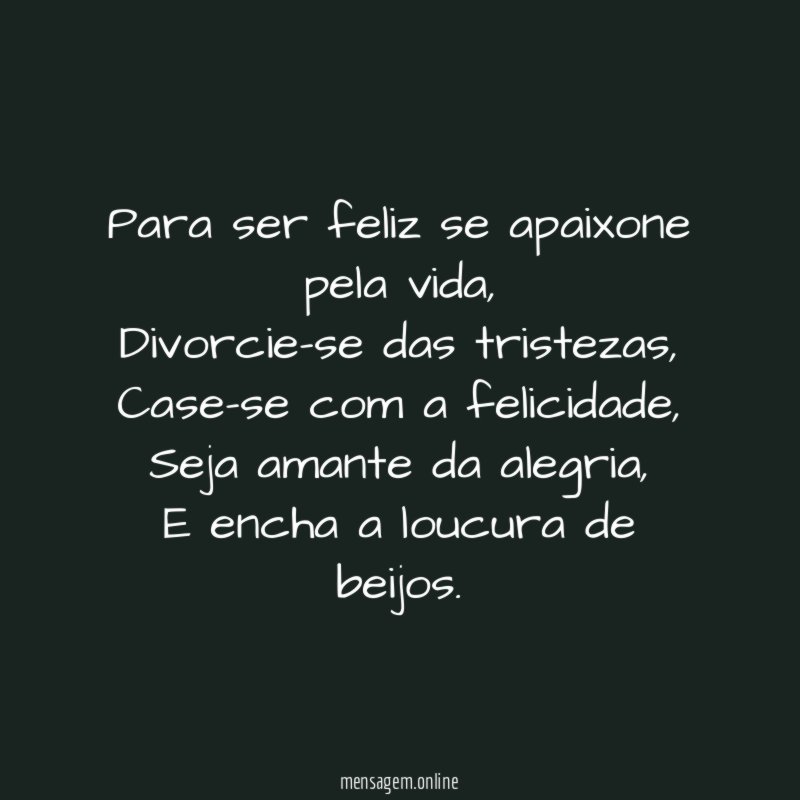 Para ser feliz se apaixone pela vida