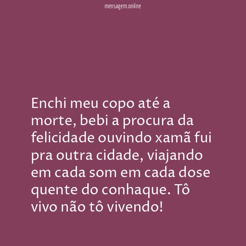 Enchi meu copo até a morte