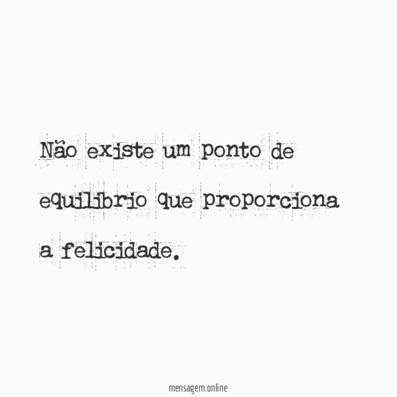 não existe um ponto de equilibrio que proporciona a felicidade