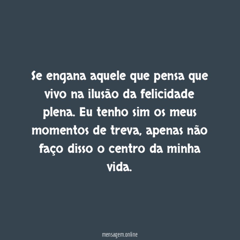Se engana aquele que pensa que vivo na