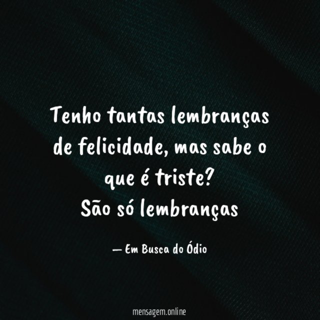 Tenho tantas lembranças de felicidade
