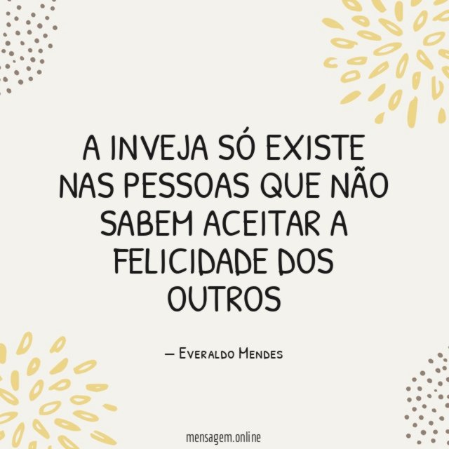 A inveja só existe nas pessoas que não